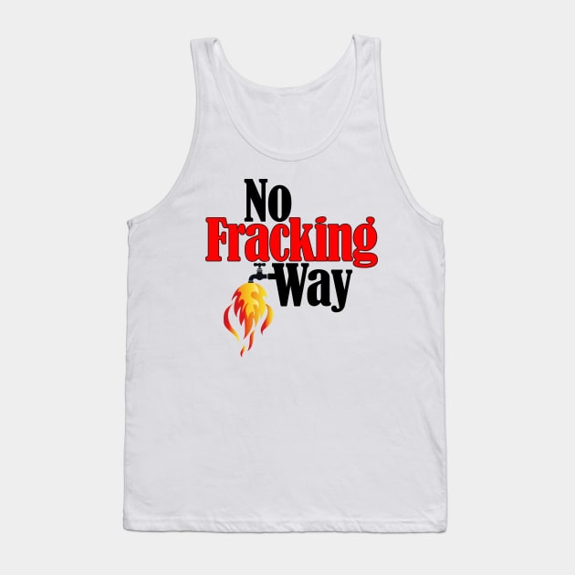 No Fracking Way Tank Top by TakeItUponYourself